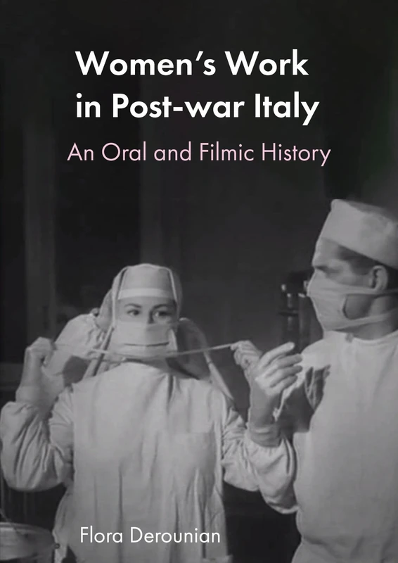 Women's Work in Post-war Italy: An Oral and Filmic History (Trajectories of Italian Cinema and Media)