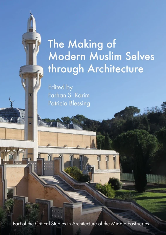 The Making of Modern Muslim Selves through Architecture (Critical Studies in Architecture of the Middle East)