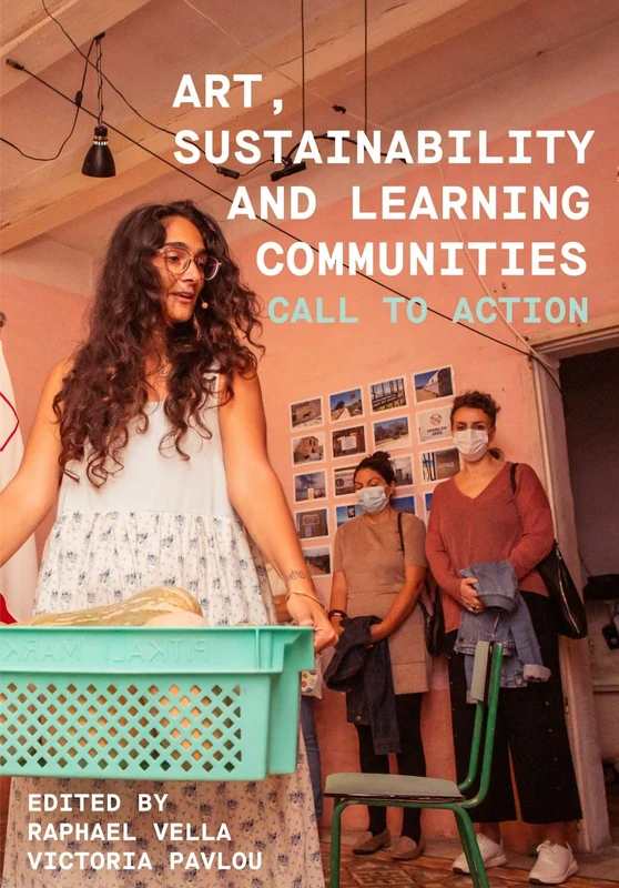 Art, Sustainability and Learning Communities: Call to Action (Artwork Scholarship: International Perspectives in Education)