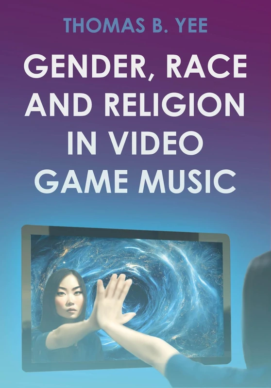 Gender, Race and Religion in Video Game Music: 3 (Studies in Game Sound and Music)