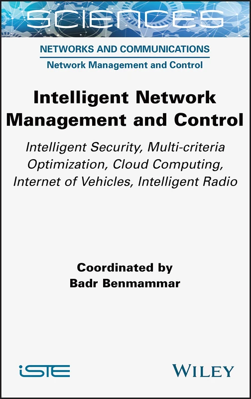 Intelligent Network Management and Control: Intelligent Security, Multi-criteria Optimization, Cloud Computing, Internet of Vehicles, Intelligent Radio