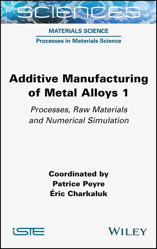Additive Manufacturing of Metal Alloys 1: Processes, Raw Materials and Numerical Simulation
