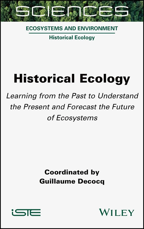 Historical Ecology: Learning from the Past to Understand the Present and Forecast the Future of Ecosystems (Ecosystems and Environment: Historical Ecology)