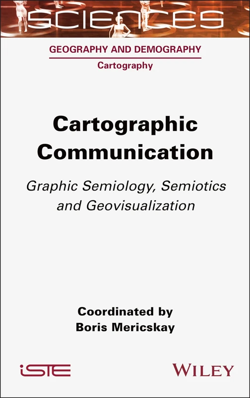 Cartographic Communication: Graphic Semiology, Semiotics and Geovisualization (Geography and Demography: Cartography)