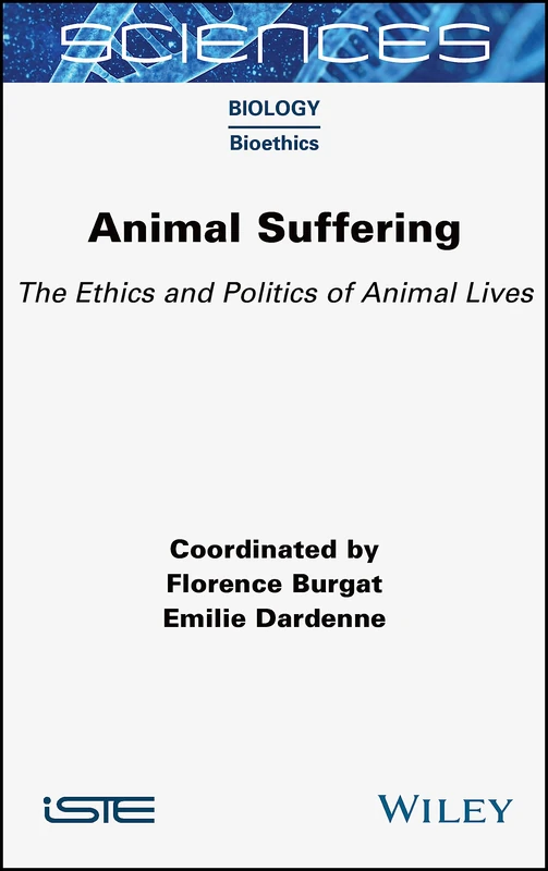 Animal Suffering: The Ethics and Politics of Animal Lives (ISTE Consignment)