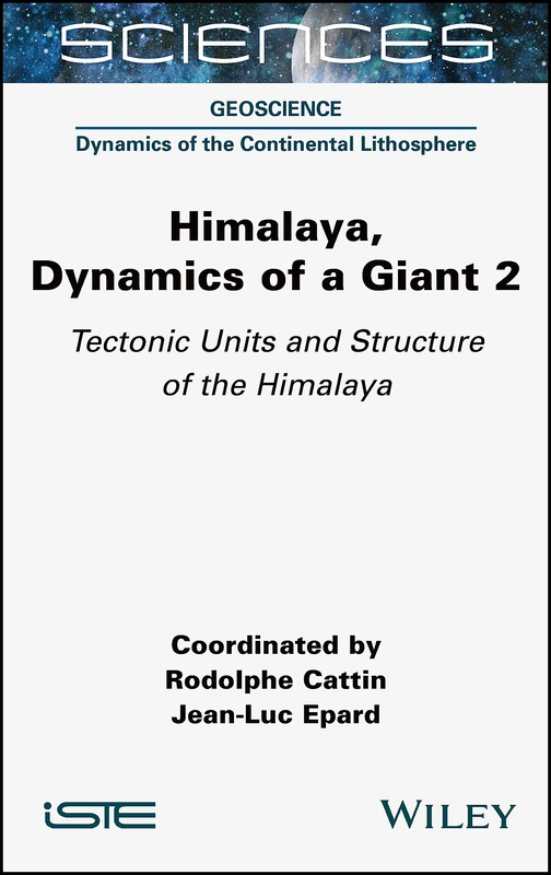 Himalaya: Dynamics of a Giant, Tectonic Units and Structure of the Himalaya (ISTE Consignment)