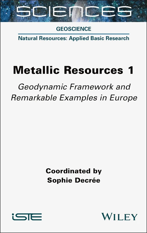Metallic Resources 1: Geodynamic Framework and Remarkable Examples in Europe (Geoscience: Natural Resources: Applied Basic Research)