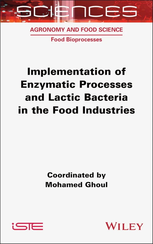Implementation of Enzymatic Processes and Lactic Bacteria in the Food Industries (ISTE Consignment)