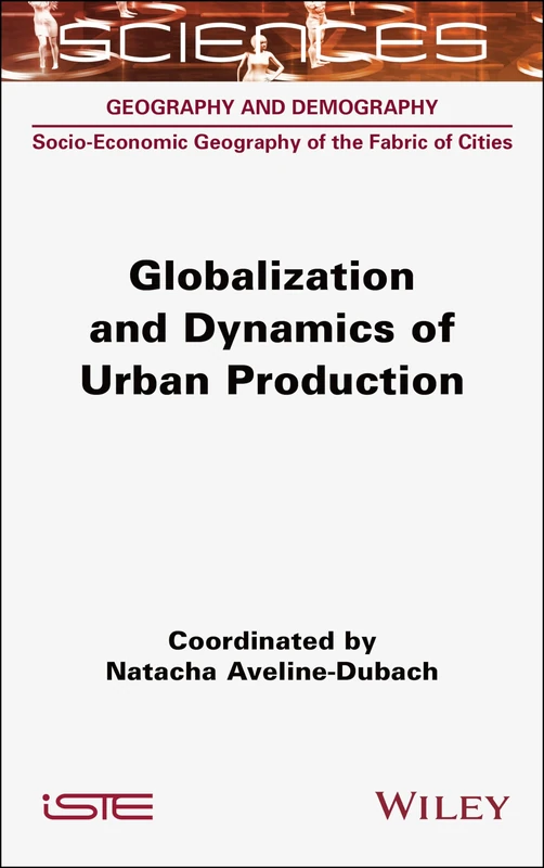 Globalization and Dynamics of Urban Production (Geography and Demography: Socio-economic Geography of the Fabric of Cities)