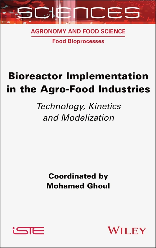 Bioreactor Implementation in the Agro-Food Industries: Technology, Kinetics and Modelization (ISTE Consignment)