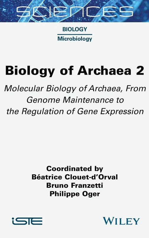 Biology of Archaea 2: Molecular Biology of Archaea, From Genome Maintenance to the Regulation of Gene Expression (ISTE Invoiced)