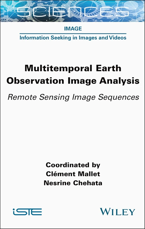 Multitemporal Earth Observation Image Analysis: Remote Sensing Image Sequences (ISTE Invoiced)