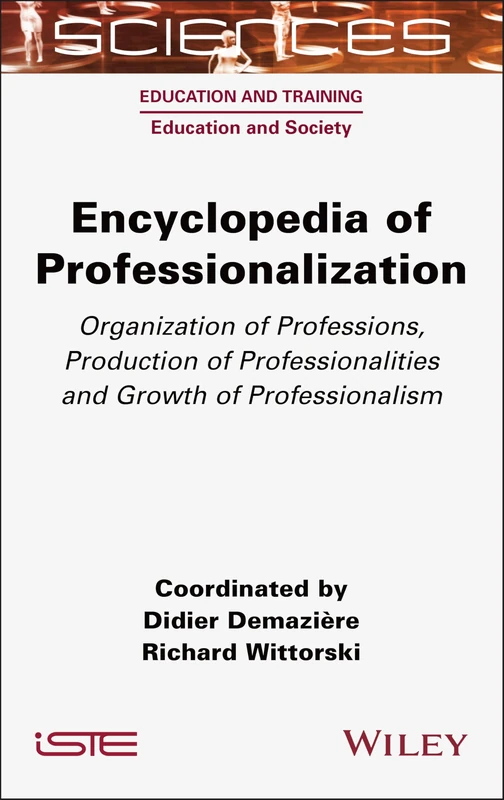 Encyclopedia of Professionalization: Organization of Professions, Production of Professionalities and Growth of Professionalism (ISTE Consignment)