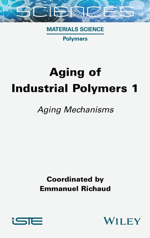 Aging of Industrial Polymers, Volume 1: Aging Mechanisms (ISTE Invoiced)