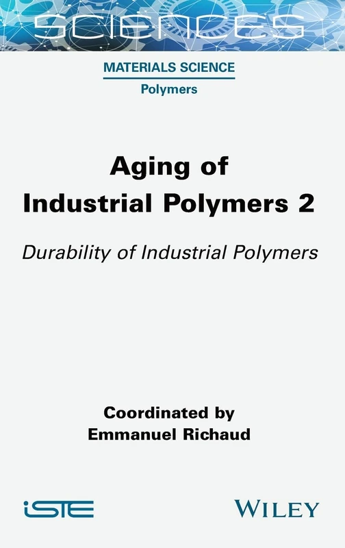 Aging of Industrial Polymers 2: Durability of Industrial Polymers (ISTE Invoiced)