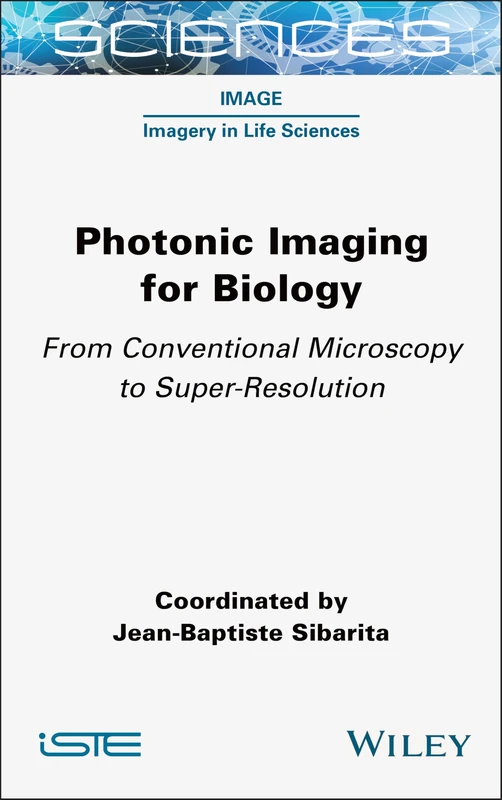 Photonic Imaging for Biology: From Conventional Microscopy to Super-Resolution (ISTE Invoiced)