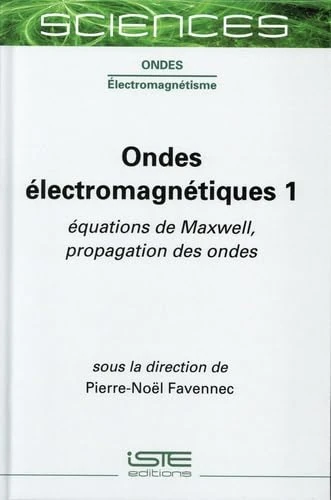 Ondes électromagnétiques 1: Équations de Maxwell, propagation des ondes