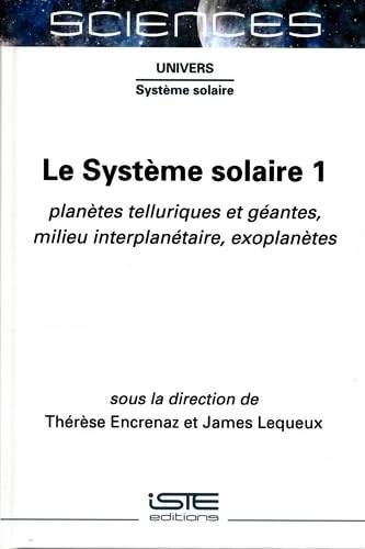 Le Système solaire 1: Planètes telluriques et géantes, milieu interplanétaire, exoplanètes