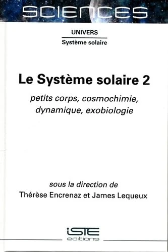 Le Systeme solaire 2 - Petits corps, cosmochimie, dynamique