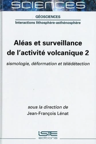Aleas et surveillance de l'activite volcanique 1 - ISTE Editions