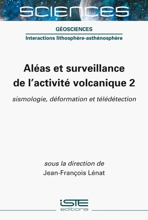 Aleas et surveillance de l'activite volcanique 2 - ISTE Editions