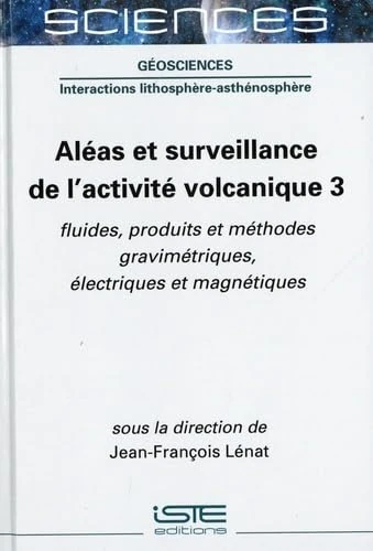 Aléas et surveillance de l'activité volcanique 3: fluides, produits et méthodes gravimétriques, électriques et magnétiques