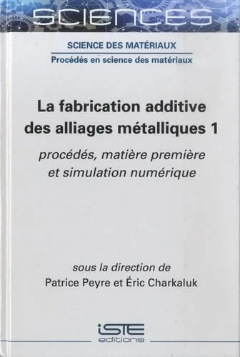 La fabrication additive des alliages métalliques 1: procédés, matière première et simulation numérique