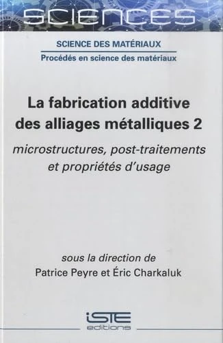 La fabrication additive des alliages métalliques 2: microstructures, post-traitements et propriétés d'usage
