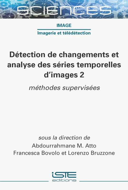 Dã(c)Tection de Changements Et Analyse Des Sã(c)Ries Temporelles d'Images 2: Mã(c)Thodes Supervisã(c)Es: Tome 2, Méthodes supervisées