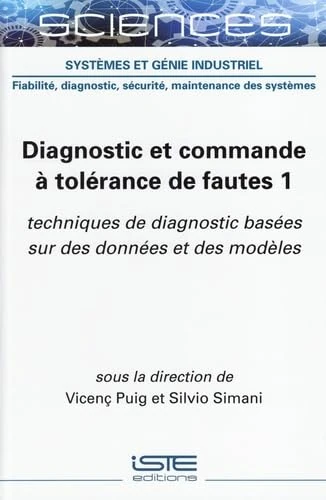 Diagnostic Et Commande Ã Tolã(c)Rance de Fautes 1: Techniques de Diagnostic Basã(c)Es Sur Des Donnã(c)Es Et Des Modèles: Volume 1, Techniques de diagnostic basées sur des données et des modèles - Image 1