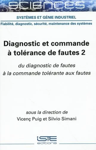Diagnostic Et Commande Ã Tolã(c)Rance de Fautes 2: Du Diagnostic de Fautes Ã La Commande Tolã(c)Rante Aux Fautes