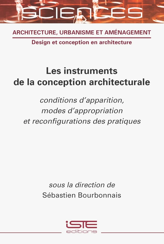 Les Instruments de la Conception Architecturale: Conditions d'Apparition, Modes d'Appropriation Et Reconfigurations Des Pratiques