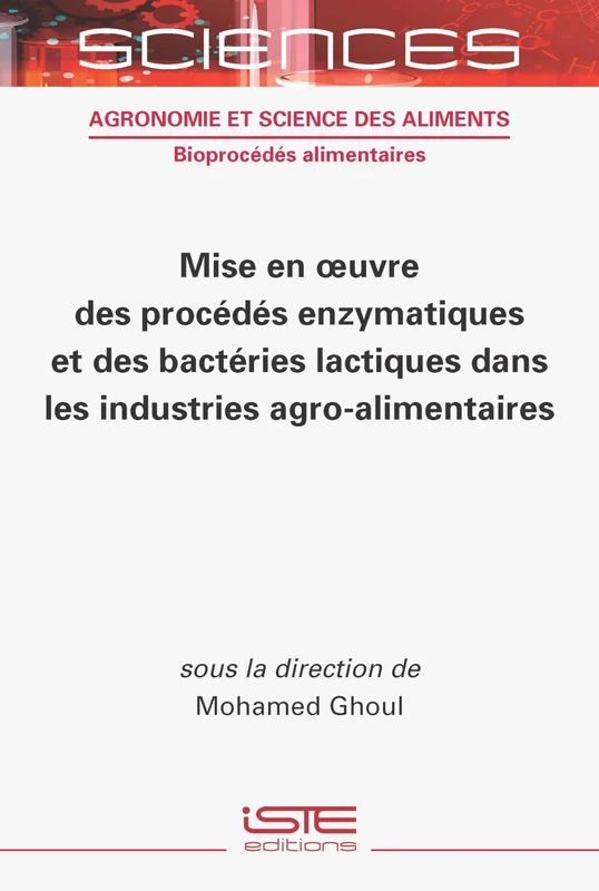 Mise En Oeuvre Des Procã(c)Dã(c)S Enzymatiques Et Des Bactã(c)Ries Lactiques Dans Les Industries Agro-Alimentaires