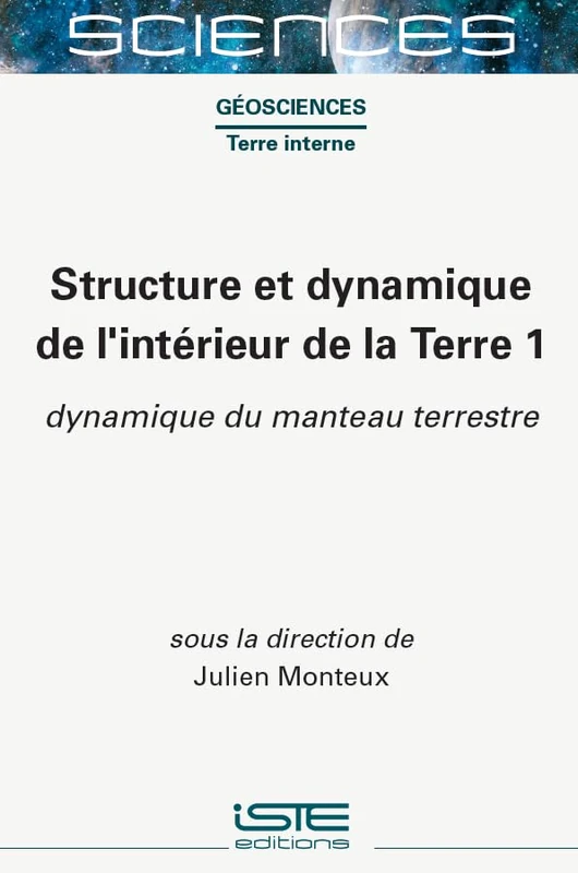 Structure Et Dynamique de l'Intã(c)Rieur de la Terre 1: Dynamique Du Manteau Terrestre