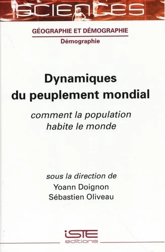 Dynamiques Du Peuplement Mondial: Comment La Population Habite Le Monde