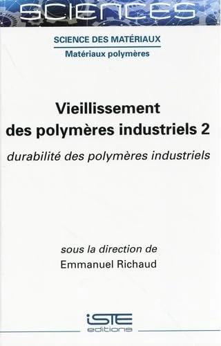 Vieillissement Des Polymères Industriels 2: Durabilitã(c) Des Polymères Industriels
