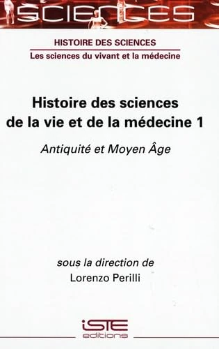 Histoire Des Sciences de la Vie Et de la Mã(c)Decine 1: Antiquitã(c) Et Moyen Ã'ge