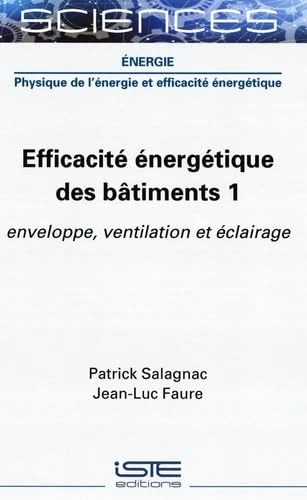 Efficacitã(c) Ã(c)Nergã(c)Tique Des Bâtiments 1: Enveloppe, Ventilation Et Ã(c)Clairage: enveloppe, ventilation et éclairage
