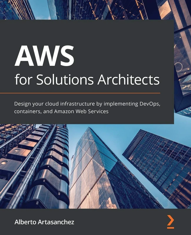 AWS for Solutions Architects: Design your cloud infrastructure by implementing DevOps, containers, and Amazon Web Services - Image 1