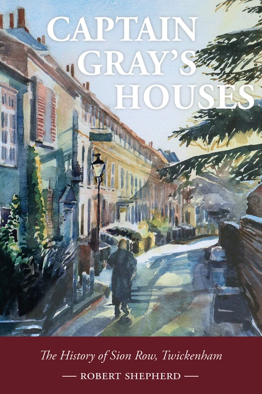 Captain Gray's Houses: A History of Sion Row, Twickenham - Image 1