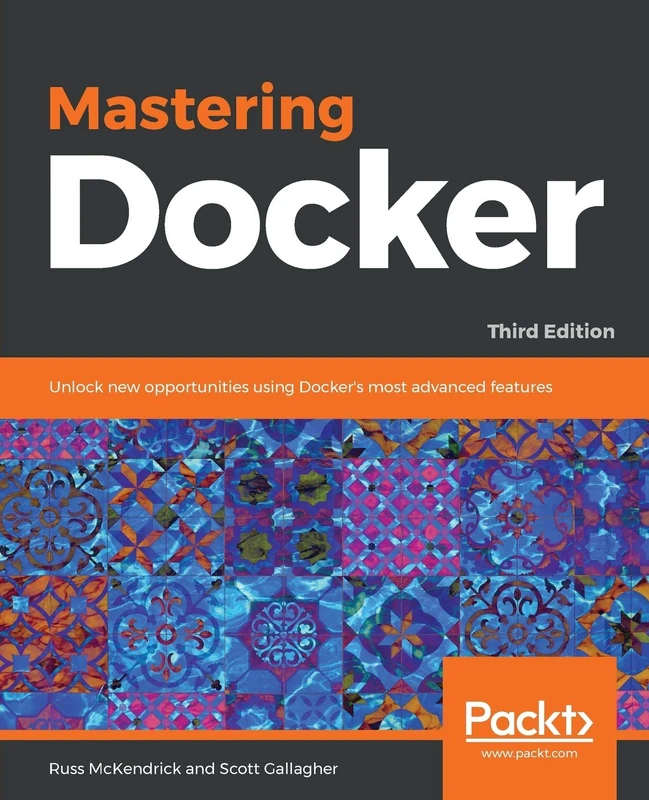 Mastering Docker: Unlock new opportunities using Docker's most advanced features, 3rd Edition