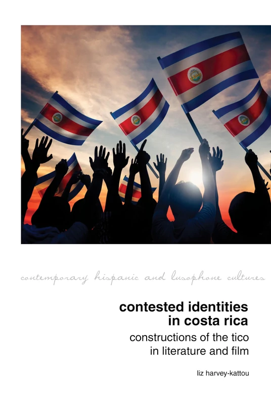 Contested Identities in Costa Rica: Constructions of the Tico in Literature and Film (Contemporary Hispanic and Lusophone Cultures): 20
