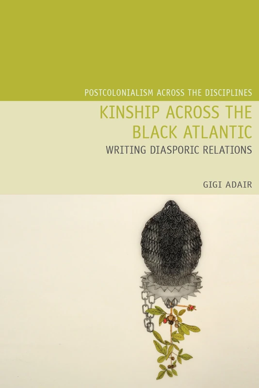 Kinship Across the Black Atlantic: Writing Diasporic Relations (Postcolonialism Across the Disciplines): 23