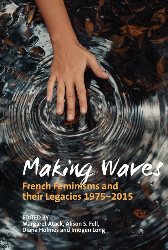 Making Waves: French Feminisms and their Legacies 1975-2015 (Contemporary French and Francophone Cultures): 66