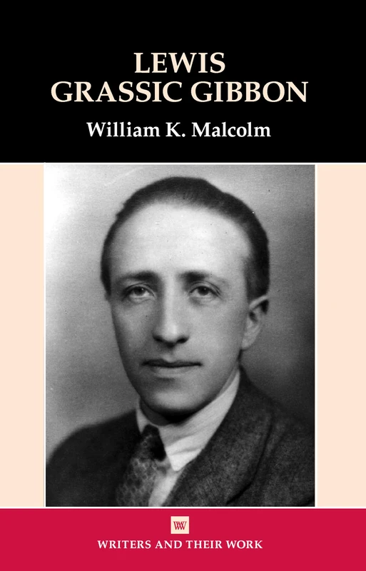 Lewis Grassic Gibbon (Writers and their Work)
