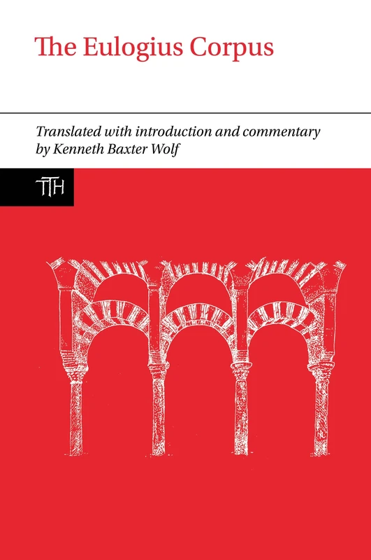 The Eulogius Corpus (Translated Texts for Historians): 71