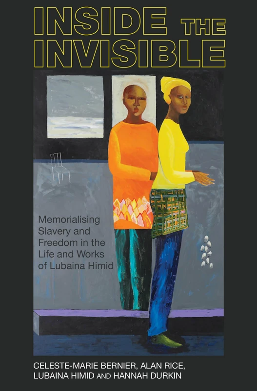 Inside the invisible: Memorialising Slavery and Freedom in the Life and Works of Lubaina Himid (Liverpool Studies in International Slavery): 14
