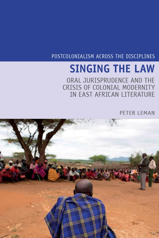 Singing the Law: Oral Jurisprudence and the Crisis of Colonial Modernity in East African Literature (Postcolonialism Across the Disciplines): 24 - Image 1