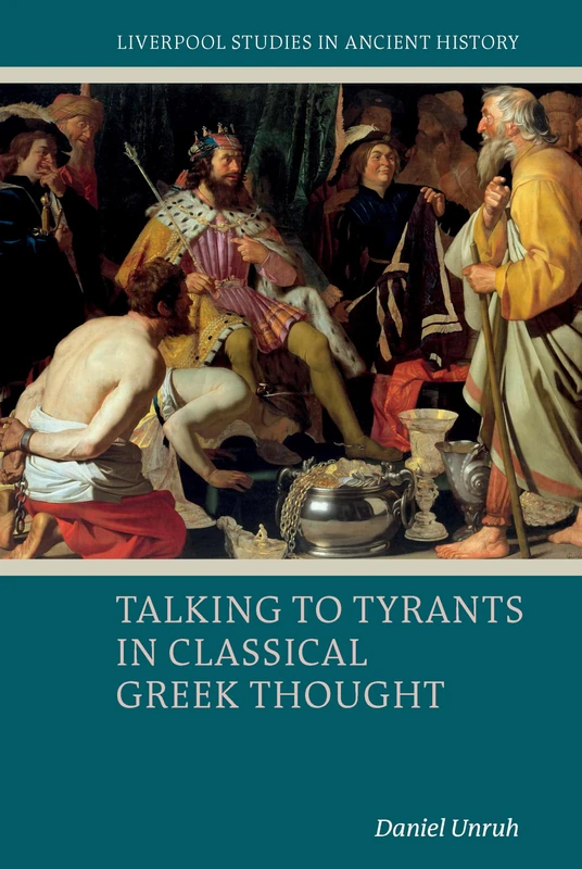 Talking to Tyrants in Classical Greek Thought (Liverpool Studies in Ancient History)