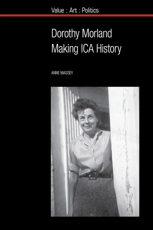 Dorothy Morland: Making ICA History (Value: Art: Politics): 16